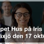 Iris Öppet Hus tisdag den 17 oktober 2023, kl.10.00-13.00 i Växjö